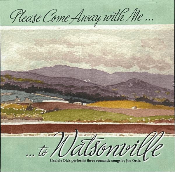 Please Come Away with Me to Watsonville